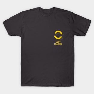 Loot loading T-Shirt